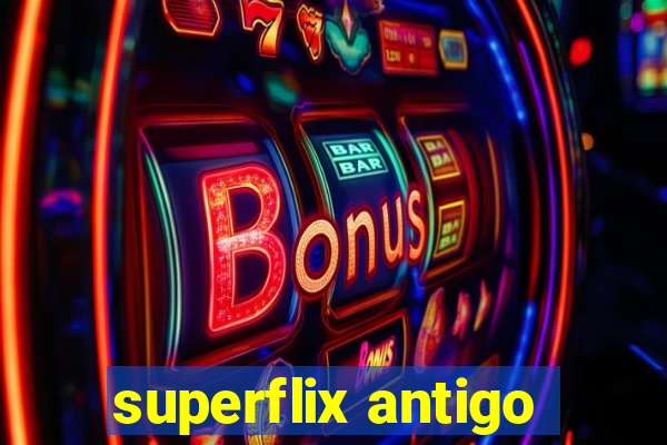 superflix antigo